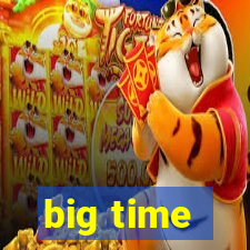 big time - ganhei dinheiro